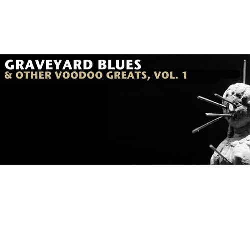 Graveyard Blues & Other Voodoo Greats, Vol. 1