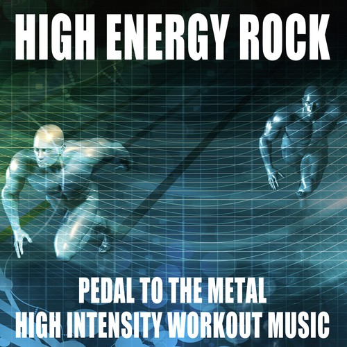 High Energy Rock: Pedal to the Metal High Intensity Workout Music