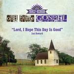 Lord, I Hope This Day Is Good (Old Time Gospel)