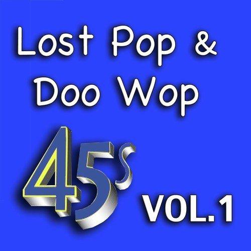 Lost Pop & Doo Wop 45's, Vol. 1