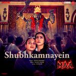 Shubhkamnayein (From "Maa")