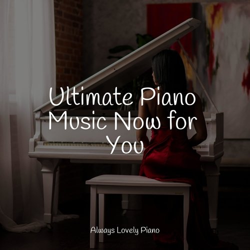 Ultimate Piano Music Now for You