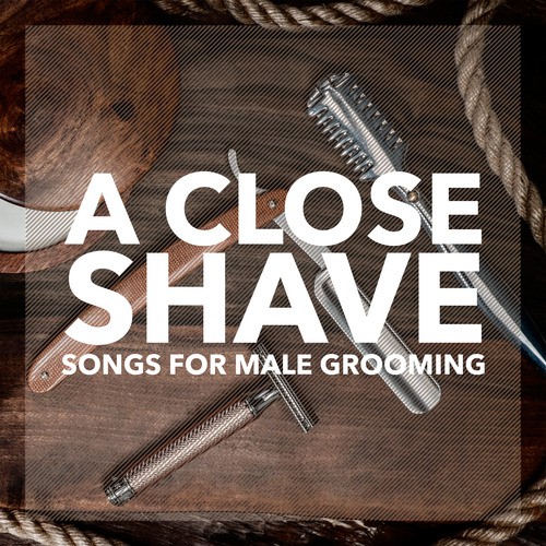 A Close Shave Music For Male Grooming Songs Download Free Online