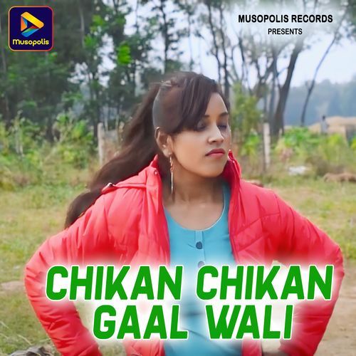 CHIKAN CHIKAN GAAL WALI