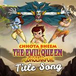Chhota Bheem - The Evil Queen of Dholakpur Title Song
