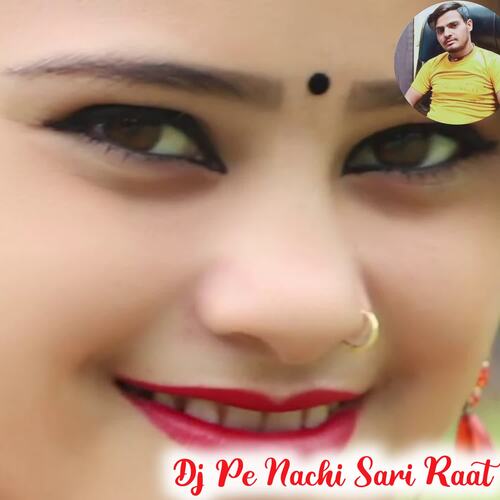 Dj Pe Nachi Sari Raat