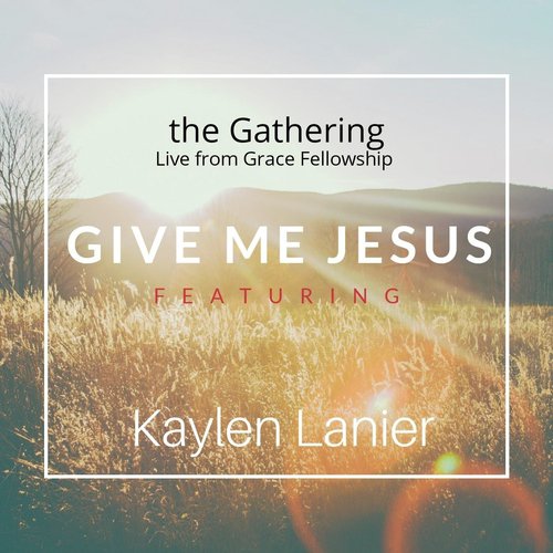 Give Me Jesus (Live from Grace Fellowship) [feat. Kaylen Lanier]_poster_image