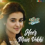 Heer Main Vekhi (From "Heer Express")