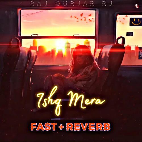 Ishq Mera (Fast+Reverb)