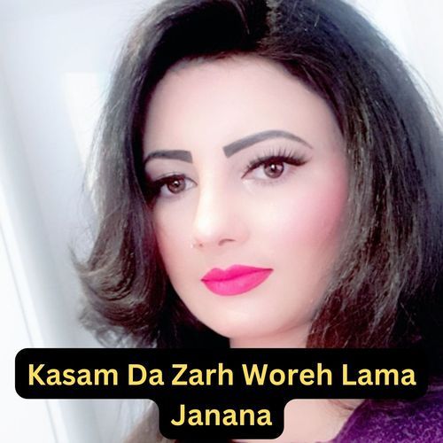 Kasam Da Zarh Woreh Lama Janana