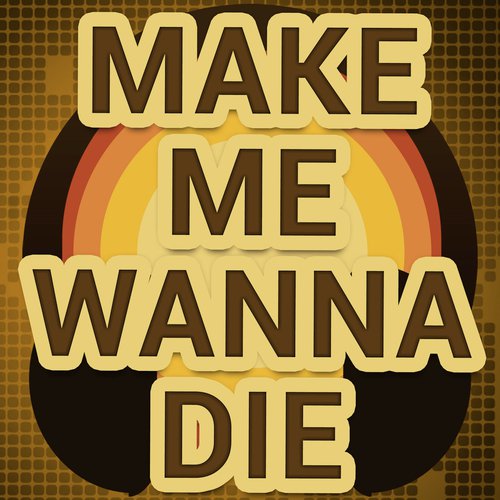Make Me Wanna Die (A Tribute to The Pretty Wreckless)