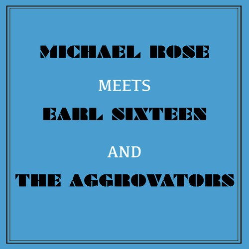 Michael Rose Meets Earl Sixteen and the Aggrovators