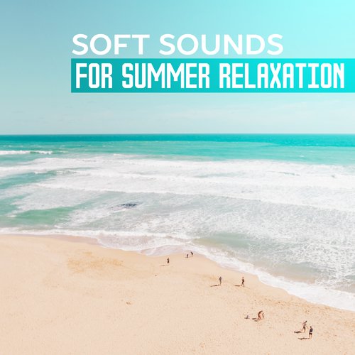 Soft Sounds for Summer Relaxation – Easy Listening Chill Out Music, Stress Relief, Tropical Island Melodies