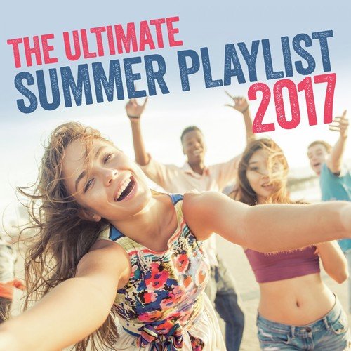 The Ultimate Summer Playlist 2017