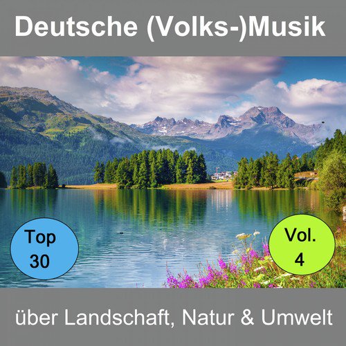 Top 30: Deutsche (Volks-)Musik über Landschaft, Natur & Umwelt, Vol. 4