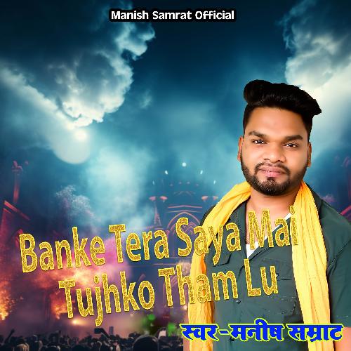 Banke Tera Saya Mai Tujhko Tham Lu