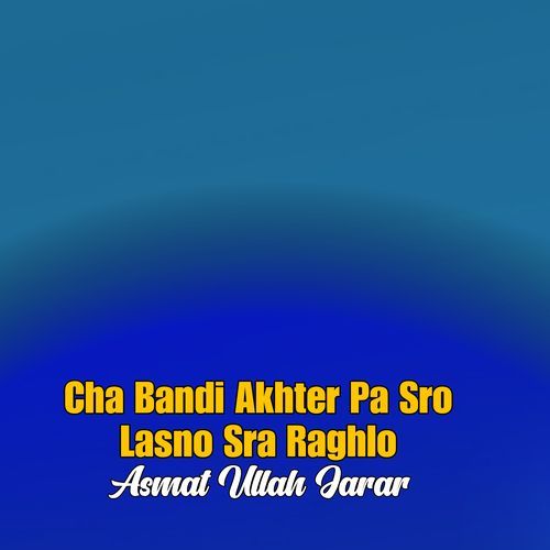 Cha Bandi Akhter Pa Sro Lasno Sra Raghlo