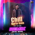 Chill Karte Hain Remix