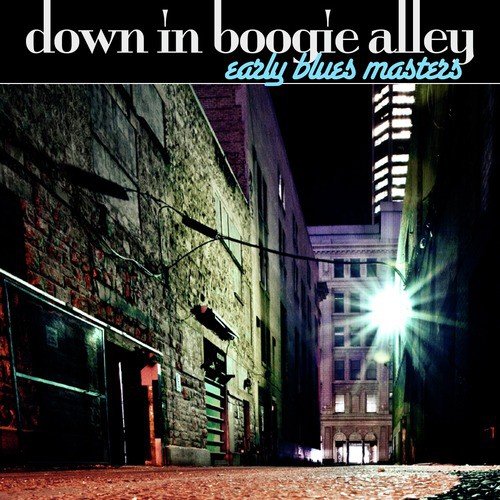 Down In Boogie Alley - Early Blues Masters
