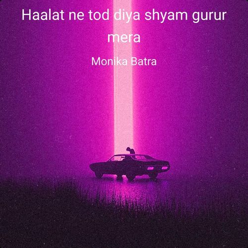 Haalat ne tod diya shyam gurur mera