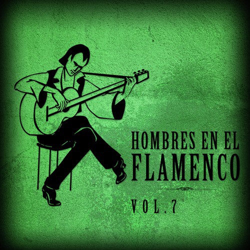 Hombres en el Flamenco Vol.7 (Edición Remasterizada)
