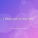 I Was not in the Mix