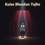 Kaise Bhoolun Tujhe