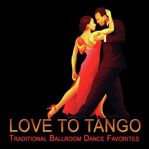 Love To Tango: Traditional Ballroom Dance Favorites
