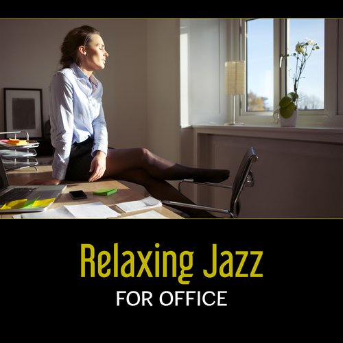 Relaxing Jazz for Office – Smooth Jazz Music, After Work Relaxation, Total Deep Relax, Cool Modern Jazz, Relaxing Evening