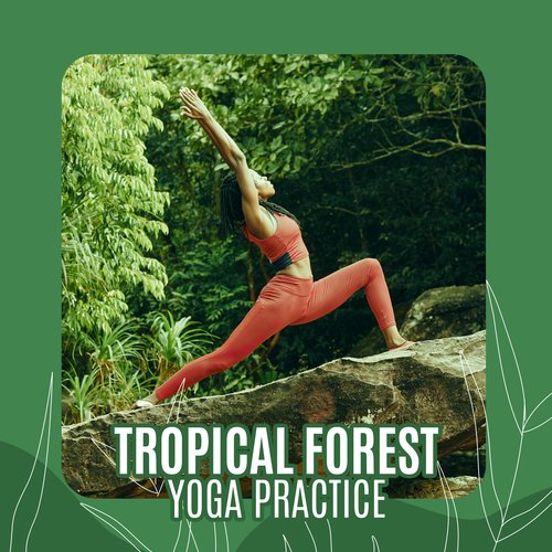 Tropical Forest Yoga Practice: Rainforest Sounds for Yoga and Connection with Mother Earth