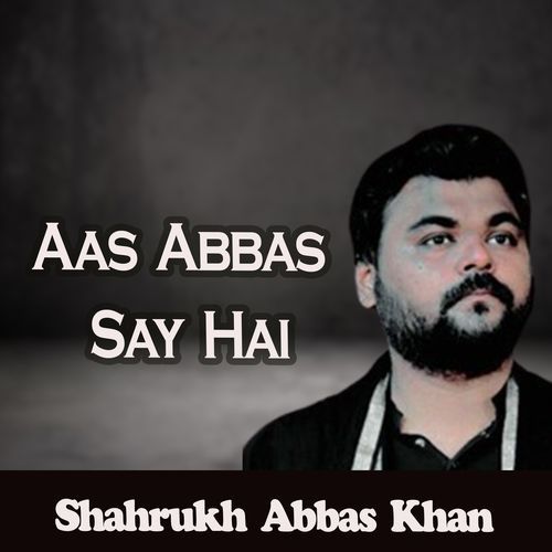 Aas Abbas Say Hai