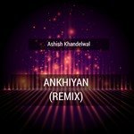 Ankhiyan (Remix)