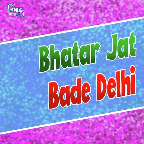 Bhatar Jat Bade Delhi