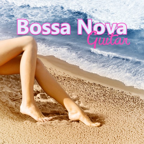 Bossa Nova Guitar - Best Relaxing Music with Guitar Sounds to Chill Out, Yoga & Deep Relaxation, Sunset Sessions with Sensual Music, Beach Party Music