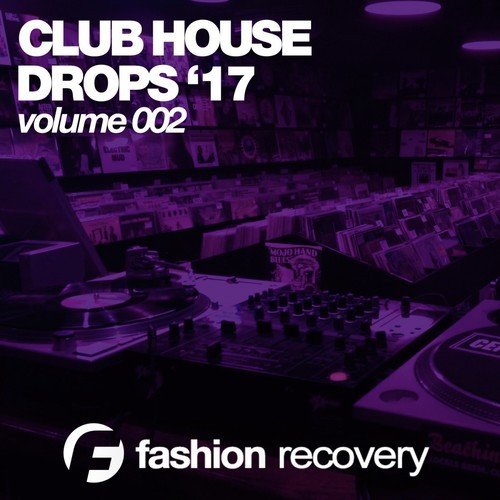 Club House Drops '17 (Volume 002)