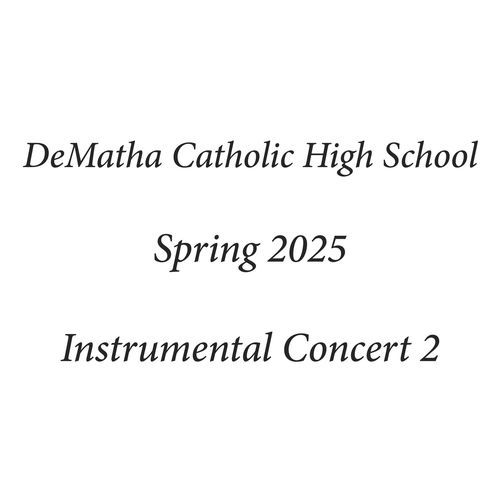 DeMatha Catholic High School Spring 2025 Instrumental Concert 2 (Live)