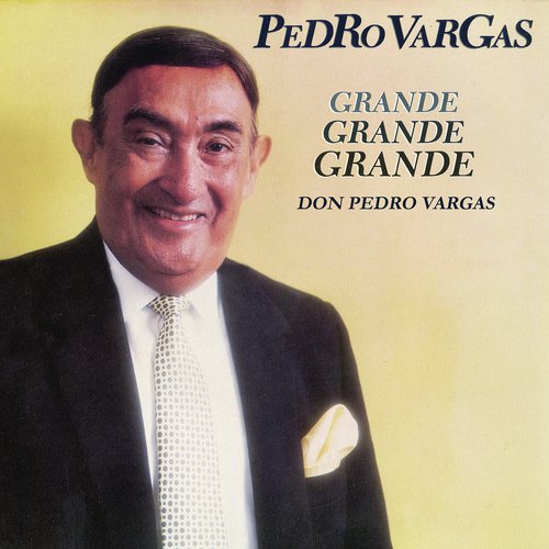 Grande, Grande, Grande - Don Pedro Vargas