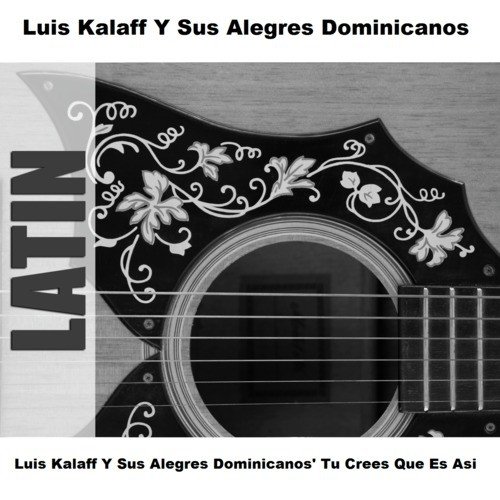 Luis Kalaff Y Sus Alegres Dominicanos' Tu Crees Que Es Asi