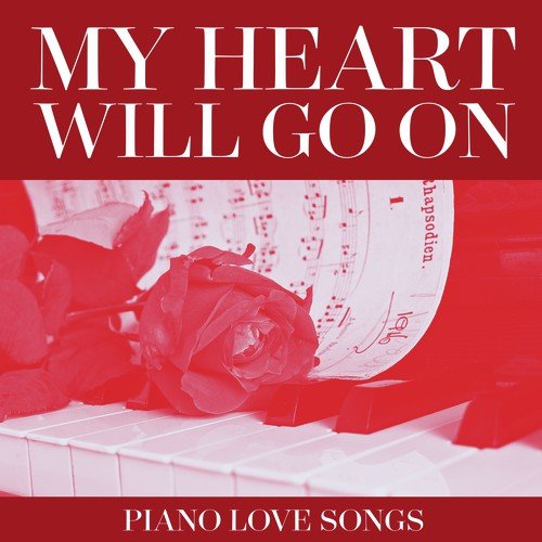 My Heart Will Go On - Piano Love Songs