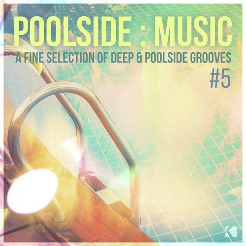 Poolside : Music, Vol. 5 (A Fine Selection of Deep & Poolside Grooves)