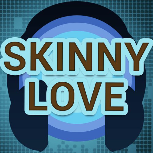 Skinny Love (A Tribute to Birdy)