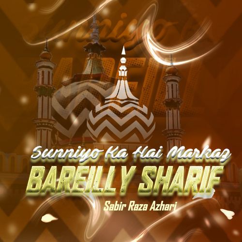 Sunniyo Ka Hai Markaz Bareilly Sharif