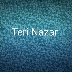 Teri Nazar
