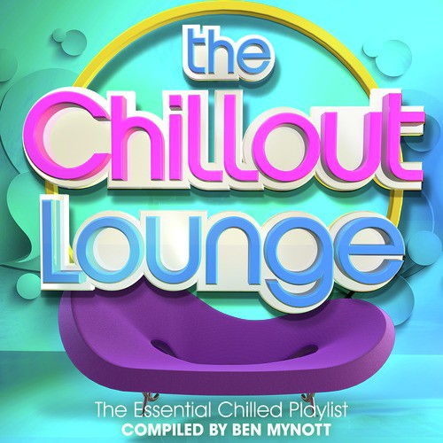 The Chillout Lounge - The Essential Chilled Playlist Compiled by Ben Mynott
