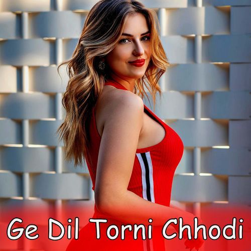 Ge Dil Torni Chhoudi