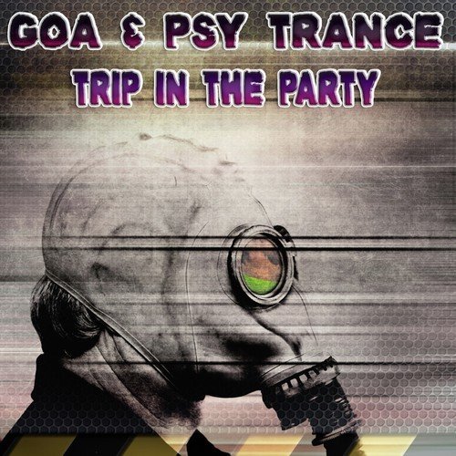 Goa & Psy Trance - Trip in the Party
