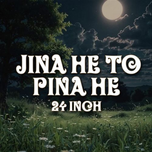 Jina Hai To Pina Hai 24inch