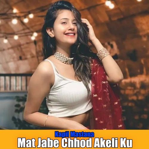 Mat Jabe Chhod Akeli Ku