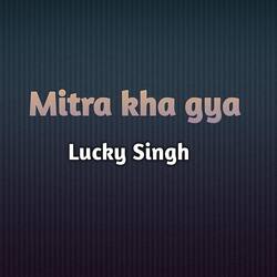 Mitra kha gya-OiI4AideXh4