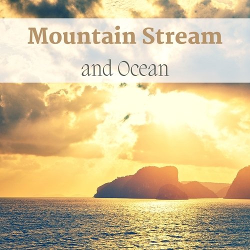 Mountain Stream and Ocean - Soothing Nature Sounds with New Age Music